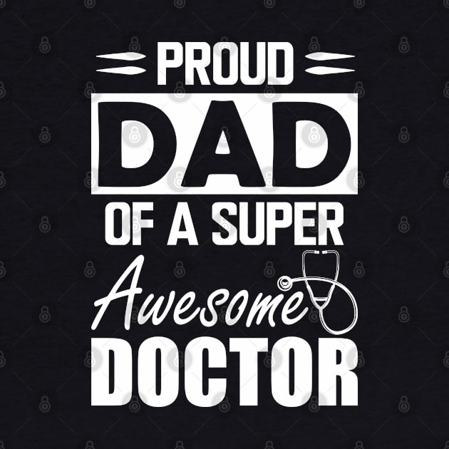 Dad's Doctor - Proud dad of a super awesome doctor w by KC Happy Shop